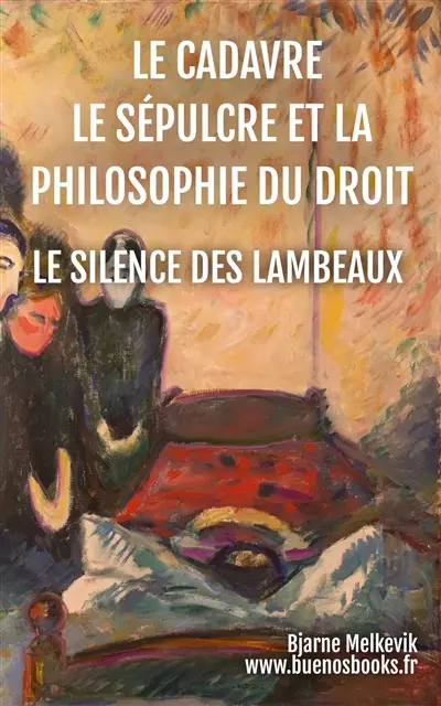 Le Cadavre, Le Sépulcre Et La Philosophie Du Droit : Le Silence Des Lambeaux