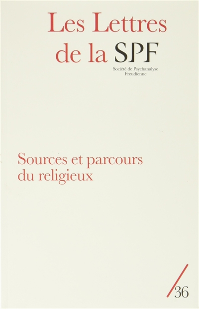 Lettres de la Société de psychanalyse freudienne (Les), n° 36. Sources et parcours du religieux