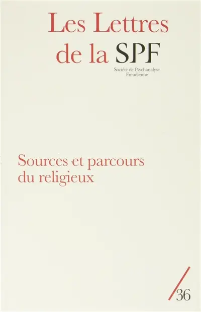 Lettres de la Société de psychanalyse freudienne (Les), n° 36. Sources et parcours du religieux
