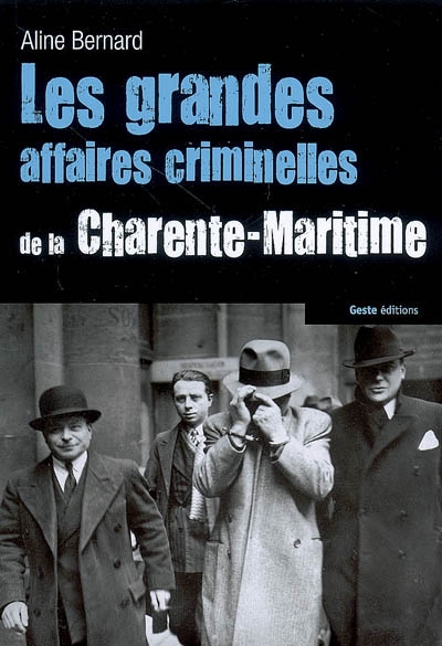 Les grandes affaires criminelles de la Charente-Maritime