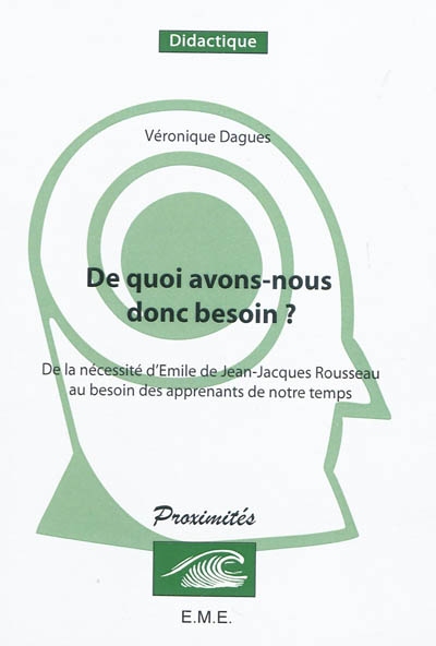 De quoi avons-nous donc besoin ? : de la nécessité d'Emile de Jean-Jacques Rousseau au besoin des apprenants de notre temps