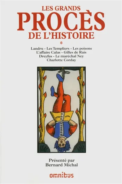 Les grands procès de l'histoire. Vol. 1. Landru, les Templiers, les poisons, l'affaire Calas, Gilles de Rais, Dreyfus, le maréchal Ney, Charlotte Corday