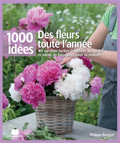 Des fleurs toute l'année : 40 variétés faciles à cultiver au jardin et idées de bouquets pour la maison
