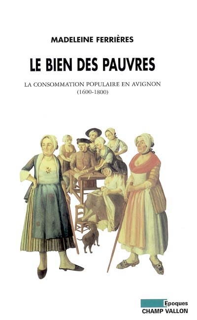 Le bien des pauvres : la consommation populaire en Avignon (1600-1800)
