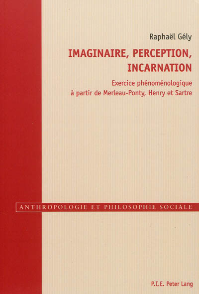 Imaginaire, perception, incarnation : exercice phénoménologique à partir de Merleau-Ponty, Henry et Sartre