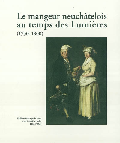 Le mangeur neuchâtelois et quelques voisins au temps des Lumières : (1730-1800)