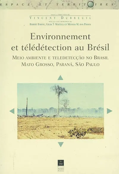 Environnement et télédétection au Brésil : Mato Grosso, Parana, Sao Paulo. Meio ambiente e teledetecçao no Brasil : Mato Grosso, Parana, Sao Paulo
