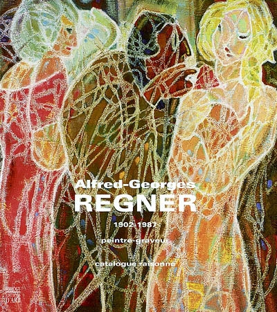 Alfred-Georges Regner, peintre-graveur (1902-1987) : catalogue raisonné : catalogue raisonné