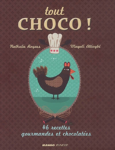 Tout choco ! : 46 recettes gourmandes et chocolatées