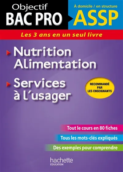 Bac pro ASSP, à domicile, en structure : les 3 ans en un seul livre : nutrition, alimentation, services à l'usager