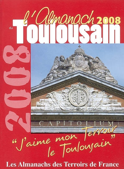 L'almanach du Toulousain 2008 : j'aime mon terroir, le Toulousain
