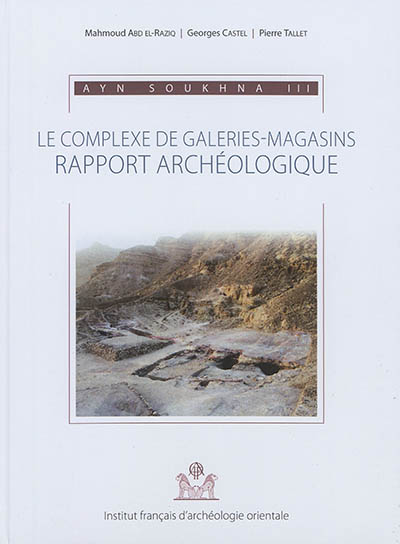 Ayn Soukhna. Vol. 3. Le complexe de galeries-magasins : rapport archéologique