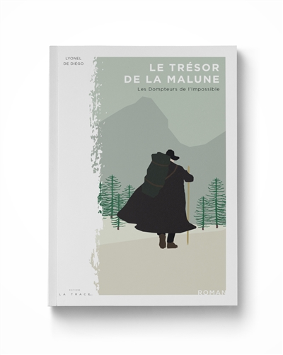 Le trésor de la Malune. Vol. 1. Les dompteurs de l'impossible : 1784-1847