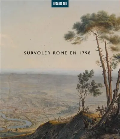 Survoler Rome en 1798 Survoler Rome en 1798