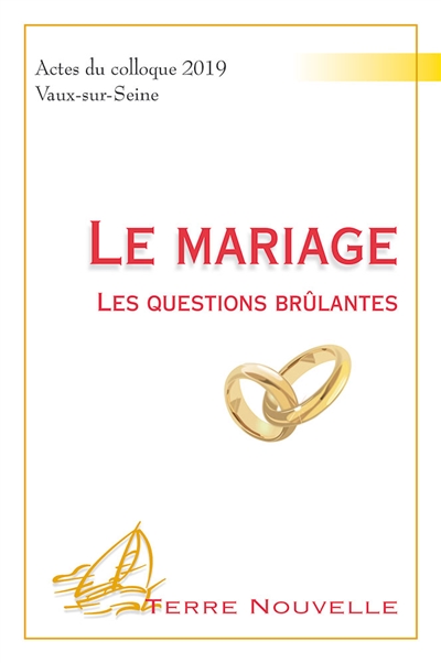 Le mariage : les questions brûlantes : actes du colloque théologique de Vaux-sur-Seine, juin 2019