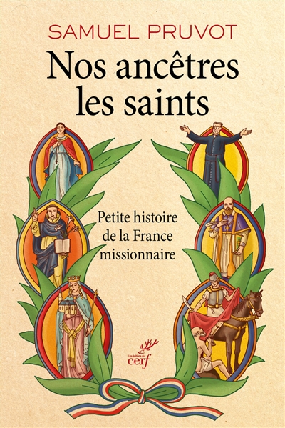 Nos ancêtres les saints : petite histoire de la France missionnaire