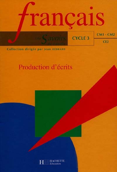 Français cycle 3, CE2-CM1-CM2 : production d'écrits
