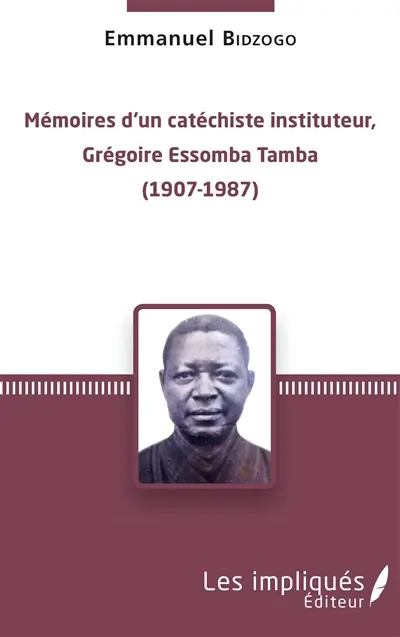 Mémoires d'un catéchiste instituteur, Grégoire Essomba Tamba (1907-1987)
