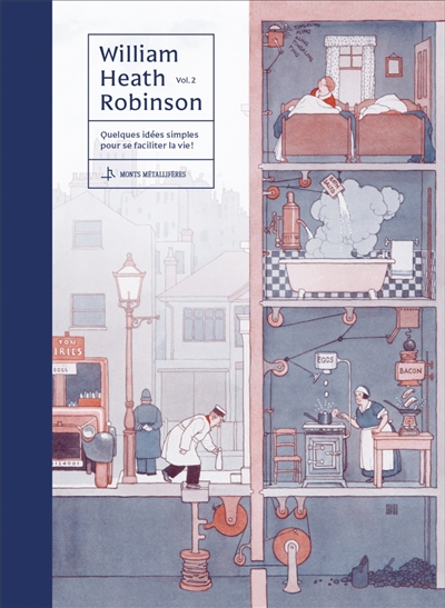 William Heath Robinson. Vol. 2. Quelques idées simples pour se faciliter la vie !