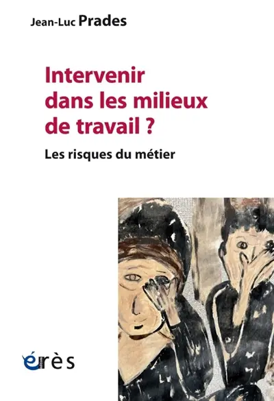 Intervenir dans les milieux de travail ? : les risques du métier