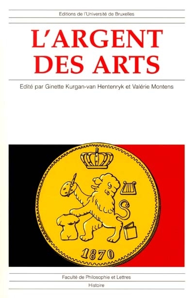 L'argent des arts : la politique artistique des pouvoirs publics en Belgique de 1830 à 1940