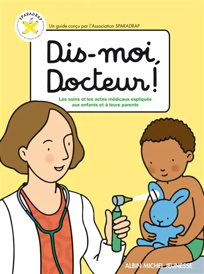 Dis-moi, docteur ! : les soins et les actes médicaux expliqués aux enfants et à leurs parents