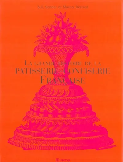 La grande histoire de la pâtisserie-confiserie française