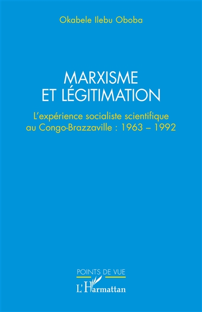 Marxisme et légitimation : l'expérience socialiste scientifique au Congo-Brazzaville : 1963-1992