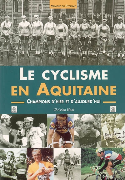Le cyclisme en Aquitaine : champions d'hier et d'aujourd'hui