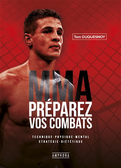 MMA, préparez vos combats : technique, physique, mental, stratégie, diététique