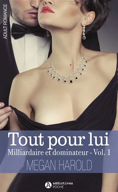 Tout pour lui. Vol. 1. Milliardaire et séducteur