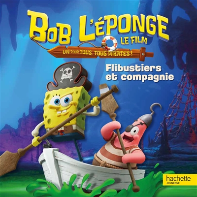 Bob l'éponge, le film : un pour tous, tous pirates ! Flibustiers et compagnie