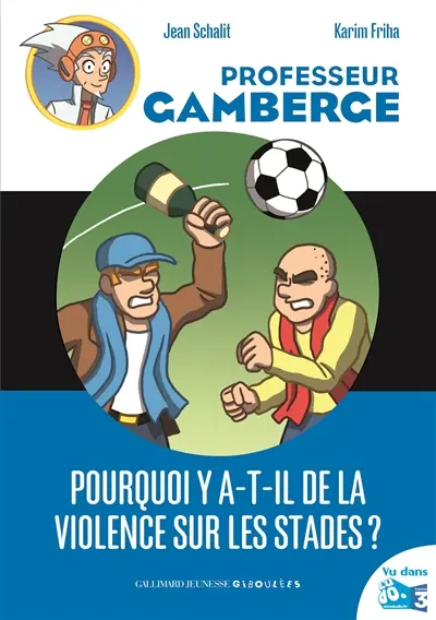 Professeur Gamberge. Vol. 12. Pourquoi y a-t-il de la violence sur les stades ?