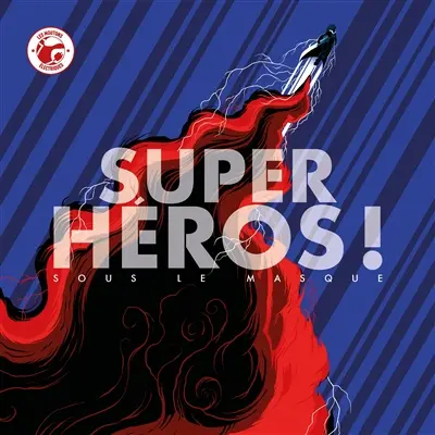 Super-héros ! : sous le masque : le beau-livre ultime pour les démasquer