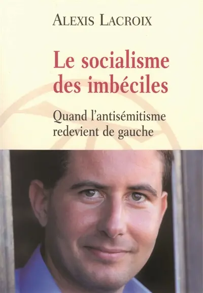 Le socialisme des imbéciles : quand l'antisémitisme redevient de gauche
