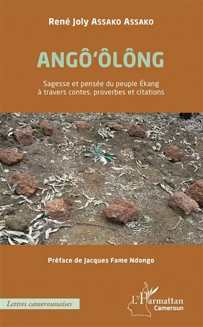 Angô'ôlông : sagesse et pensée du peuple Ekang à travers contes, proverbes et citations