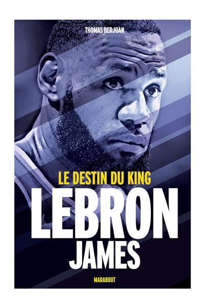 LeBron James : le destin du king