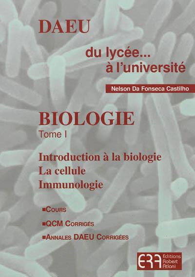 Biologie. Vol. 1. Introduction à la biologie, la cellule, immunologie : cours, QCM corrigés, annales DAEU corrigées
