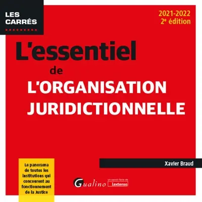 L'essentiel de l'organisation juridictionnelle : le panorama de toutes les institutions qui concourent au fonctionnement de la justice : 2021-2022