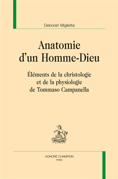 Anatomie d'un homme-dieu : éléments de la christologie et de la physiologie de Tommaso Campanella