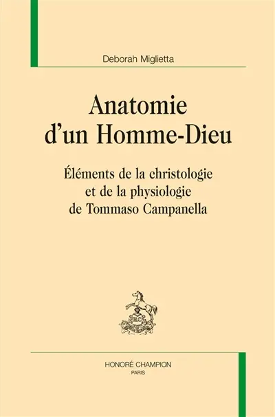 Anatomie d'un homme-dieu : éléments de la christologie et de la physiologie de Tommaso Campanella