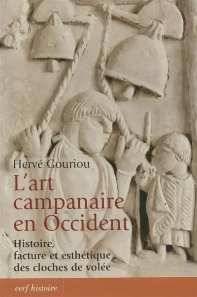 L'art campanaire en Occident : histoire, facture et esthétique des cloches de volée : le cas français
