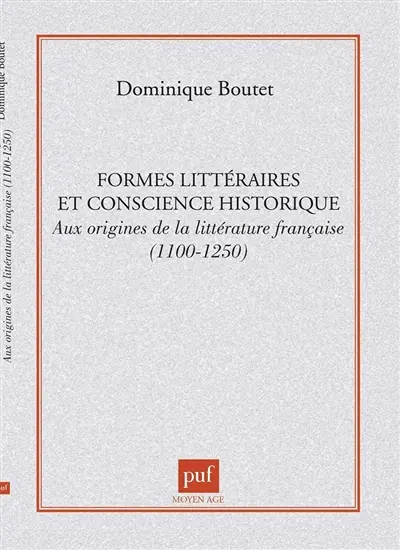 Formes littéraires et conscience historique : aux origines de la littérature française, 1100-1250
