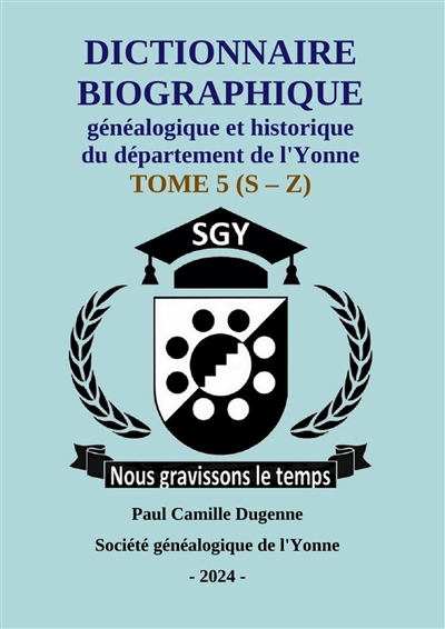 2024 : Dictionnaire de l'Yonne Dugenne 5 : Dictionnaire biographique historique généalogique de l'Yonne S - Z