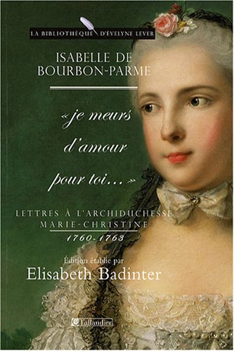 Je meurs d'amour pour toi : lettres à l'archiduchesse Marie-Christine (1760-1763)