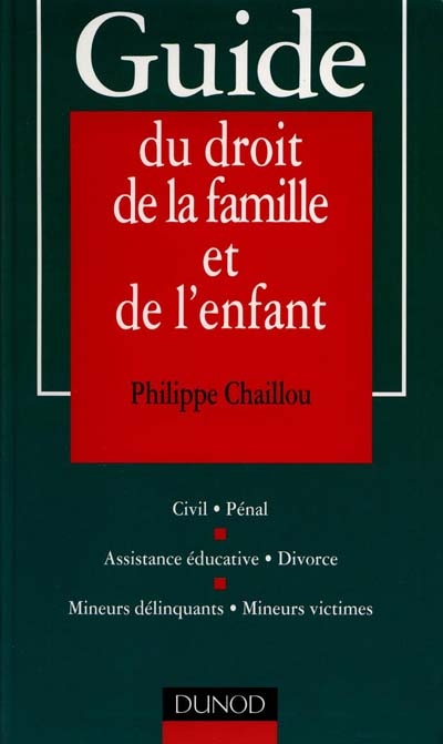 Guide du droit de la famille et de l'enfant : civil, pénal, assistance éducative, divorce, mineurs délinquants, mineurs victimes