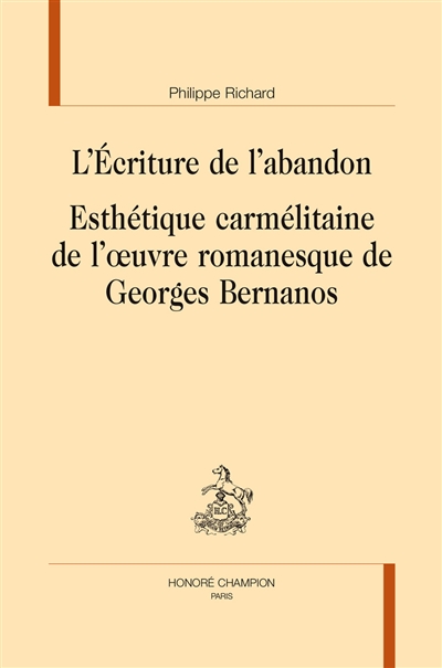 L'écriture de l'abandon : esthétique carmélitaine de l'oeuvre romanesque de Georges Bernanos