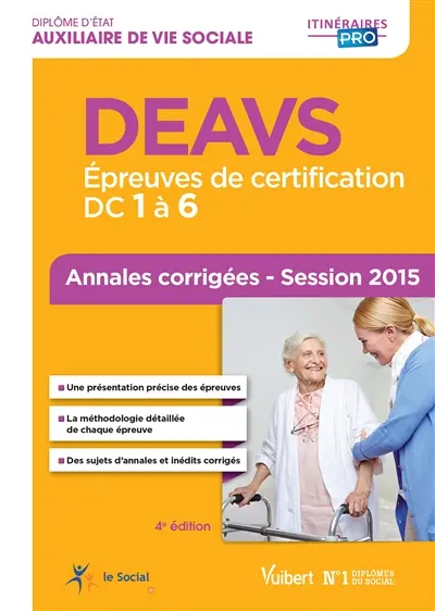DEAVS, auxiliaire de vie sociale : épreuves de certification, DC 1 à 6 : annales corrigées, session 2015