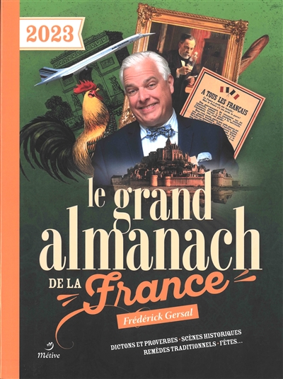 Le grand almanach de la France 2023 : dictons et proverbes, scènes historiques, remèdes traditionnels, fêtes...