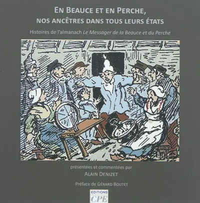 En Beauce et en Perche, nos ancêtres dans tous leurs états : histoires de l'almanach Le messager de la Beauce et du Perche